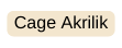 Cage Akrilik