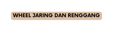 WHEEL JARING DAN RENGGANG